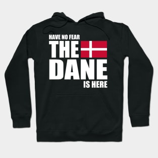 danish - HAVE NO FEAR THE DANE IS HERE Hoodie